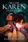 Karen Smith - I Became Karen Overnight