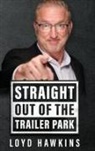 Loyd Hawkins - Straight Out of the Trailer Park!