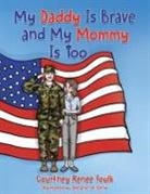 Courtney Renee Foulk - My Daddy Is Brave and My Mommy Is Too
