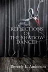 Beverly L. Anderson - Reflections of the Shadow Dancer