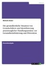 Michelle Balzer - Die gesundheitliche Situation von Grundschülern und Identifizierung praxistauglicher Handlungsansätze zur Gesundheitsförderung und Prävention