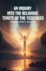 George Percy Badger - An Inquiry into the Religious Tenets of the Yezeedees