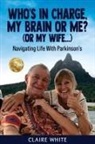 Claire White - WHO'S IN CHARGE, MY BRAIN OR ME? (OR MY WIFE...)