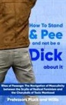 Phileas P. Pluck, Joseph P. Willis - Professor Pluck's How to Stand and Pee and not be a Dick about it