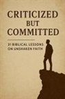 Joshua Rhoades - Criticized but Committed 31 Biblical Lessons on Unshaken Faith