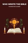 Washington Gladden - Who Wrote the Bible