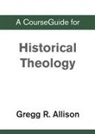 Zondervan - A CourseGuide for Historical Theology