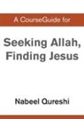 Nabeel Qureshi - A CourseGuide for Seeking Allah, Finding Jesus