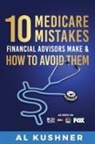 Kushner - 10 Medicare Mistakes Financial Advisors Make and How to Avoid Them