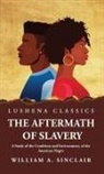 William A. Sinclair - The Aftermath of Slavery A Study of the Condition and Environment, of the American Negro