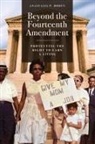 Anastasia P. Boden - Beyond the Fourteenth Amendment