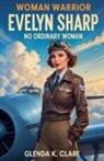 Glenda K Clare - Warrior Woman Evelyn Sharp