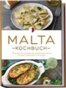 Selina Camilleri - Malta Kochbuch: Die leckersten Rezepte der maltesischen Küche für jeden Geschmack und Anlass - inkl. Suppen, Salaten, Fingerfood & Aufstrichen