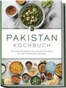 Louisa Qureshi - Pakistan Kochbuch: Die leckersten Rezepte der pakistanischen Küche für jeden Geschmack und Anlass - inkl. Brotrezepten, Salaten, Dips & Desserts