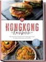 Nele Lam - Hongkong Kochbuch: Die leckersten Rezepte der hongkonger Küche für jeden Geschmack und Anlass - inkl. Brotrezepten, Streetfood, Dips & Getränken