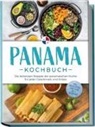 Alina Herrera - Panama Kochbuch: Die leckersten Rezepte der panamaischen Küche für jeden Geschmack und Anlass - inkl. Brotrezepten, Streetfood, Dips & Getränken