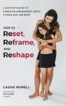 Cassie Morell - How to Reset, Reframe, and Reshape