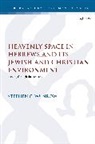 Stephen C Wunrow, Stephen C. Wunrow - Heavenly Space in Hebrews and Its Jewish and Christian Environment