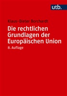 Klaus-Dieter Borchardt, Klaus-Dieter (Prof. Dr.) Borchardt - Die rechtlichen Grundlagen der Europäischen Union