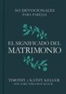 Kathy Keller, Timothy Keller - El Significado del Matrimonio