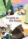 Carolina Amell, Marine Schneider, Friederike Christoph, Gestalten, Kleine Gestalten - So geht es mir heute