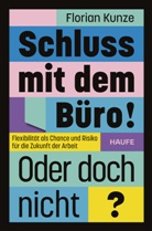 Florian Kunze - Schluss mit dem Büro! Oder doch nicht?