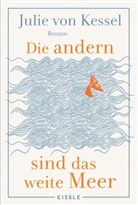 Julie von Kessel, Julie von Kessel - Die andern sind das weite Meer