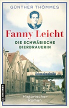 Günther Thömmes - Fanny Leicht - Eine Frau und ihr schwäbisches Bierimperium