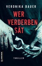 Veronika Bauer - Wer Verderben sät
