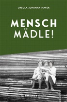 Ursula Johanna Mayer - Mensch Mädle!