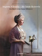 Alexandra Dr von Ilsemann, Alexandra Dr. von Ilsemann - Auguste Viktoria - die letzte Kaiserin