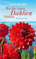 Christine Rath - Wo die roten Dahlien blühen