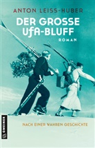 Anton Leiss-Huber - Der große UFA-Bluff