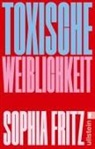Sophia Fritz - Toxische Weiblichkeit