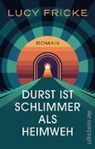 Lucy Fricke - Durst ist schlimmer als Heimweh