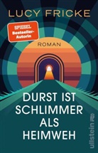 Lucy Fricke - Durst ist schlimmer als Heimweh