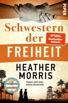 Heather Morris - Schwestern der Freiheit - Roman nach einer wahren Geschichte  | Von der Autorin des SPIEGEL-Bestsellers »Der Tätowierer von Ausschwitz«