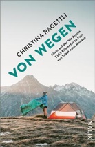 Christina Ragettli - VON WEGEN. Allein auf der Via Alpina - 2363 Kilometer zu Fuss von Triest nach Monaco