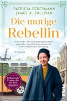 Patricia Eckermann, James A Sullivan, James A. Sullivan - Die mutige Rebellin