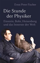 Ernst P. Fischer - Die Stunde der Physiker