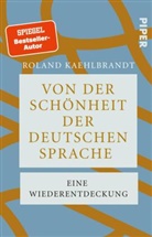 Roland Kaehlbrandt, Roland (Prof. Dr.) Kaehlbrandt - Von der Schönheit der deutschen Sprache