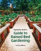 Scott A Wilson, Scott A. Wilson - Gardener Scott's Guide to Raised Bed Gardening