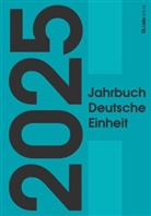 Marcus Böick, Constantin Goschler, Ralph Jessen - Jahrbuch Deutsche Einheit 2025
