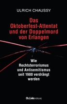 Ulrich Chaussy - Das Oktoberfest-Attentat und der Doppelmord von Erlangen