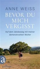 Anne Weiss - Bevor du mich vergisst