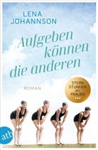 Lena Johannson - Aufgeben können die anderen