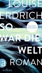 Louise Erdrich - So war die Welt