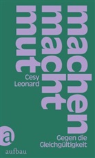 Cesy Leonard - MACHEN MACHT MUT - Gegen die Gleichgültigkeit