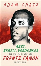 Adam Shatz - Arzt, Rebell, Vordenker