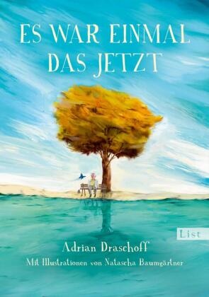 Adrian Draschoff, Natascha Baumgärtner - Es war einmal das Jetzt - Ein inspirierendes illustriertes Buch für Leser:innen von Der Junge, der Maulwurf, der Fuchs und das Pferd, Alle Farben des Lebens, Großer Panda und kleiner Drache und Der kleine Prinz
